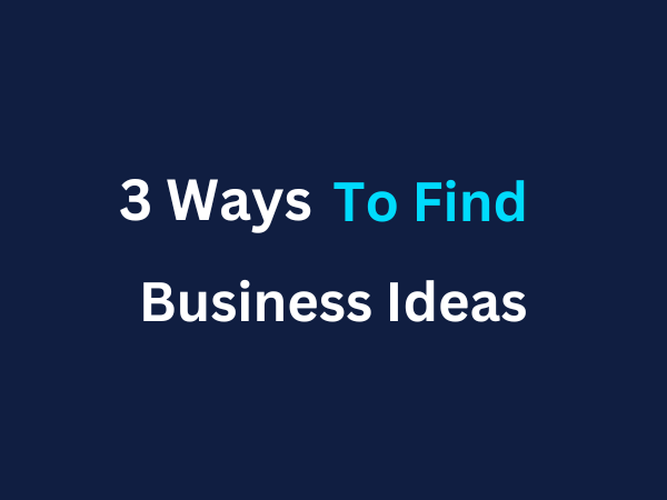 #8 Three Ways to Find Business Ideas