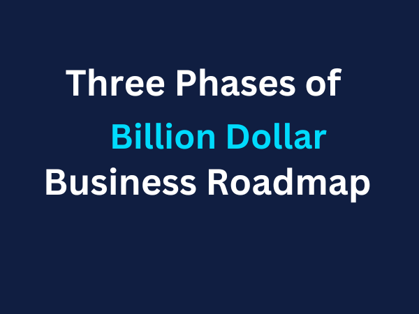 #9 Three Phase of Billion Dollar Business Roadmap